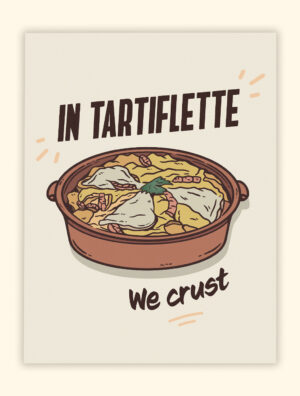 Affiche Poster Tartiflette We Crust - Savoie - Cuisine